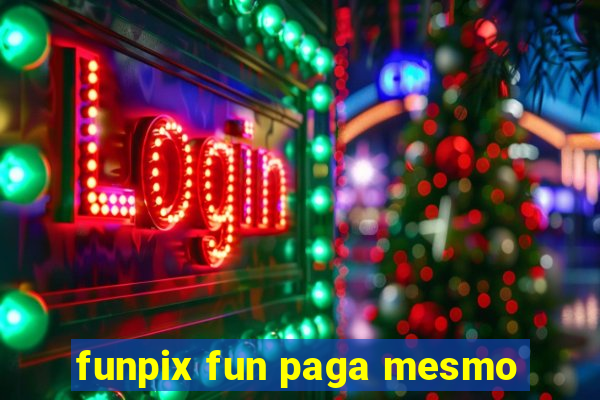 funpix fun paga mesmo